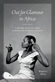 Buy Out for Glamour in Africa : A History of Black Urban Femininities in Drum Magazine