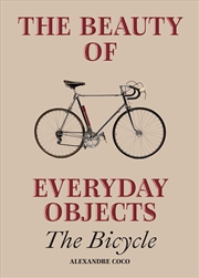 Buy Beauty of Everyday Objects: The Bicycle
