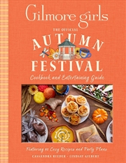 Buy Gilmore Girls: The Official Autumn Festival Cookbook and Entertaining Guide