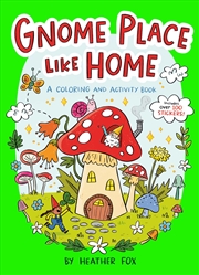 Buy Gnome Place Like Home (A Cottagecore Sticker Coloring Activity Book for Kids)