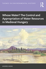 Buy Whose Water? The Control and Appropriation of Water Resources in Medieval Hungary