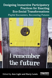 Buy Designing Immersive Participatory Practices for Enacting Eco-Social Transformations