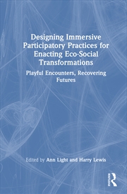 Buy Designing Immersive Participatory Practices for Enacting Eco-Social Transformations