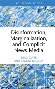 Buy Disinformation, Marginalization, and Complicit News Media