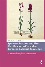 Buy Epistemic Practices and Plant Classification in Premodern European Botanical Knowledge
