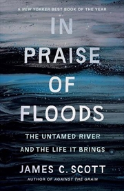Buy In Praise of Floods : The Untamed River and the Life It Brings