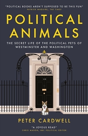 Buy Political Animals : The secret life of the political pets of Westminster and Washington