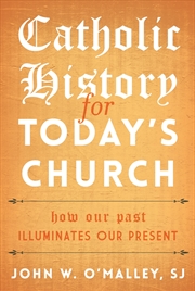 Buy Catholic History for Today's Church: How Our Past Illuminates Our Present