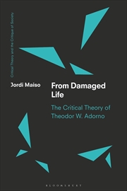 Buy From Damaged Life: The Critical Theory of Theodor W. Adorno