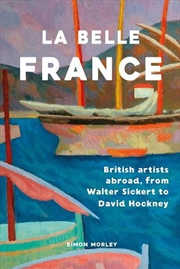 Buy La Belle France : British Artists Abroad, from Walter Sickert to David Hockney