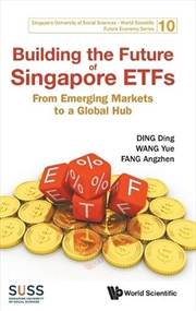 Buy Building The Future Of Singapore Etfs: From Emerging Markets To A Global Hub