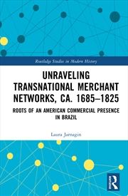 Buy Unraveling Transnational Merchant Networks, ca. 1685–1825