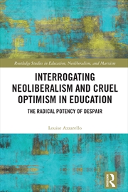 Buy Interrogating Neoliberalism and Cruel Optimism in Education
