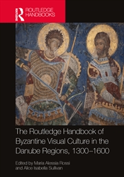 Buy The Routledge Handbook of Byzantine Visual Culture in the Danube Regions, 1300-1600