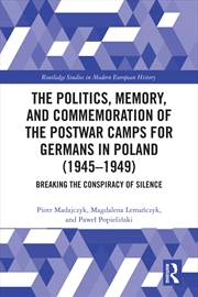Buy The Politics, Memory, and Commemoration of the Postwar Camps for Germans in Poland (1945-1949)