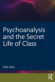 Buy Psychoanalysis and the Secret Life of Class