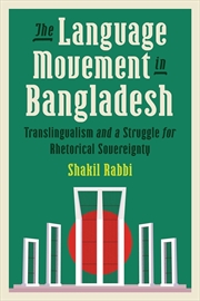 Buy The Language Movement in Bangladesh : Translingualism and a Struggle for Rhetorical Sovereignty