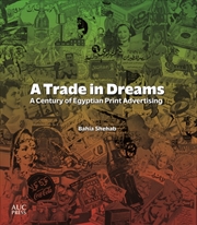 Buy A Trade in Dreams : A Century of Egyptian Print Advertising