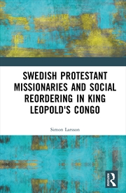 Buy Swedish Protestant Missionaries and Social Reordering in King Leopold's Congo