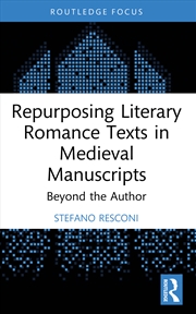 Buy Repurposing Literary Romance Texts in Medieval Manuscripts