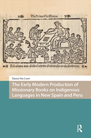 Buy The Early Modern Production of Missionary Books on Indigenous Languages in New Spain and Peru