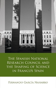 Buy The Spanish National Research Council and the Shaping of Science in Francos Spain