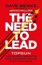 Buy The Need to Lead : A TOPGUN Instructor’s Lessons on How Leadership Solves Every Challenge