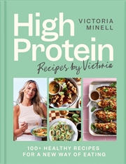 Buy High Protein Recipes By Victoria : 100+ Healthy Recipes For A New Way Of Eating