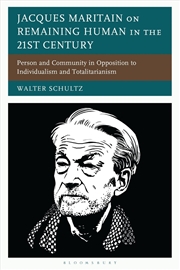 Buy Jacques Maritain on Remaining Human in the 21st Century: Person and Community in Opposition to Indiv