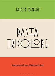 Buy Pasta Tricolore: Recipes in Green, White and Red