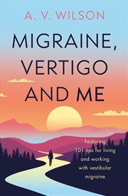 Buy Migraine, Vertigo And Me : Featuring 101 Tips For Living And Working With Vestibular Migraine
