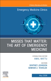 Buy Misses That Matter: The Art Of Emergency Medicine, An Issue Of Emergency Medicine Clinics Of North A