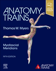 Buy Anatomy Trains : Myofascial Meridians For Manual Therapists And Movement Professionals