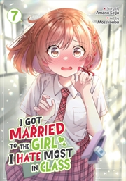 Buy I Got Married to the Girl I Hate Most in Class (Manga) Vol. 7
