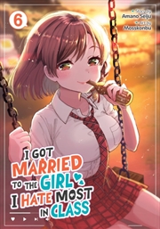 Buy I Got Married to the Girl I Hate Most in Class (Manga) Vol. 6