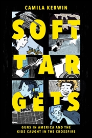 Buy Soft Targets : Guns in America and the Kids Caught in the Crossfire