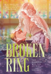 Buy The Broken Ring: This Marriage Will Fail Anyway, Volume 3