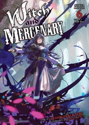 Buy Witch and Mercenary (Light Novel) Vol. 6: Part 2