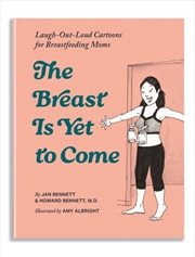 Buy The Breast is Yet to Come : Cartoons for Nursing Moms