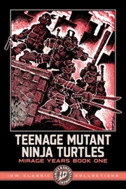 Buy Teenage Mutant Ninja Turtles: The Mirage Years 1984-1987 - IDW Classic Collections