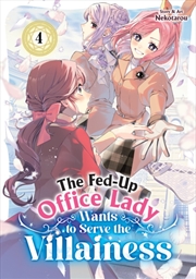 Buy The Fed-Up Office Lady Wants to Serve the Villainess Vol. 4