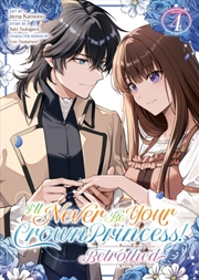 Buy I'll Never Be Your Crown Princess! - Betrothed (Manga) Vol. 4