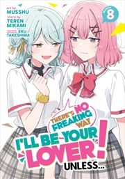 Buy There's No Freaking Way I'll be Your Lover! Unless... (Manga) Vol. 8