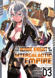 Buy I'm the Heroic Knight of an Intergalactic Empire! (Manga) Vol. 3