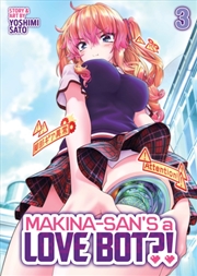 Buy Makina-san's a Love Bot?! Vol. 3