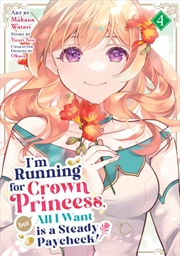 Buy I'm Running for Crown Princess, but All I Want is a Steady Paycheck! (Manga) Vol. 4