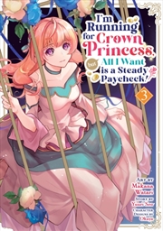 Buy I'm Running for Crown Princess, but All I Want is a Steady Paycheck! (Manga) Vol. 3