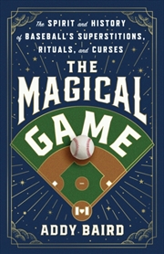 Buy The Magical Game : The Spirit and History of Baseball's Superstitions, Rituals, and Curses