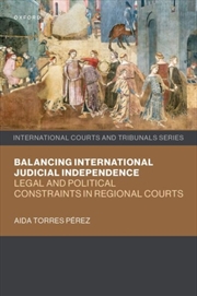 Buy Balancing International Judicial Independence : Legal and Political Constraints in Regional Courts