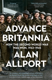 Buy Advance Britannia : How the Second World War Was Won, 1942-1945